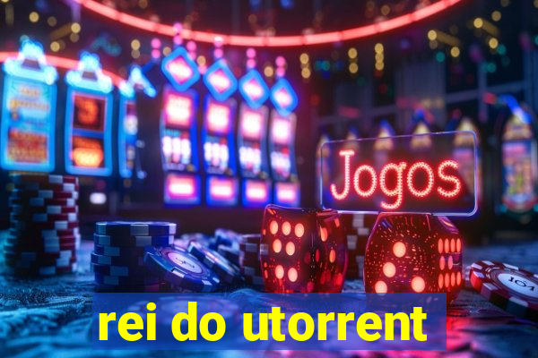 rei do utorrent