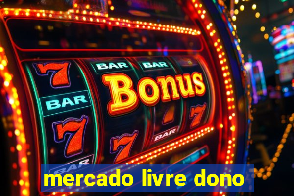 mercado livre dono