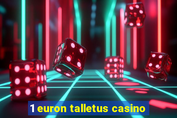 1 euron talletus casino