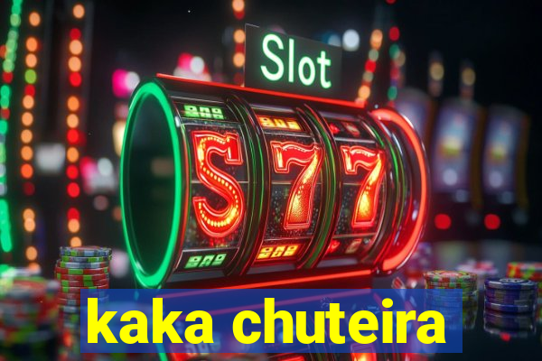 kaka chuteira