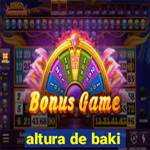 altura de baki