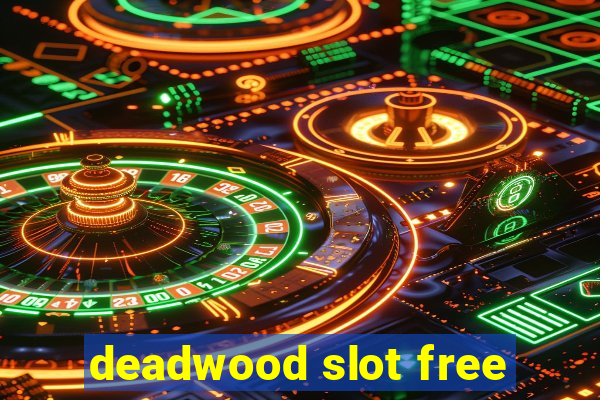 deadwood slot free