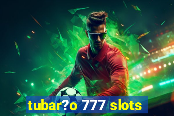 tubar?o 777 slots