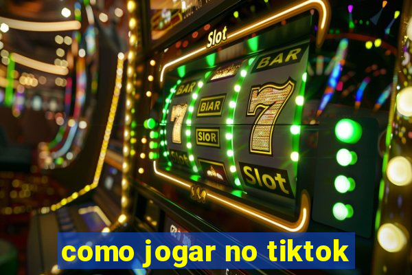 como jogar no tiktok