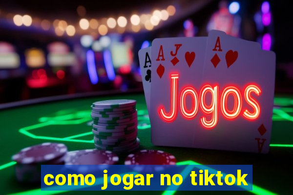 como jogar no tiktok