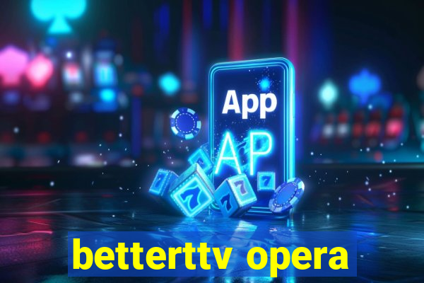 betterttv opera