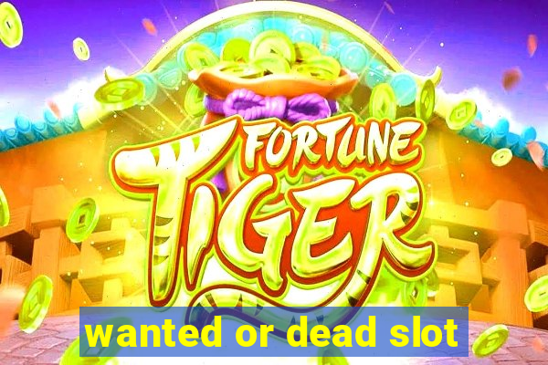 wanted or dead slot