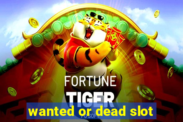 wanted or dead slot