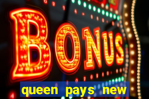 queen pays new slot release