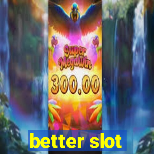 better slot