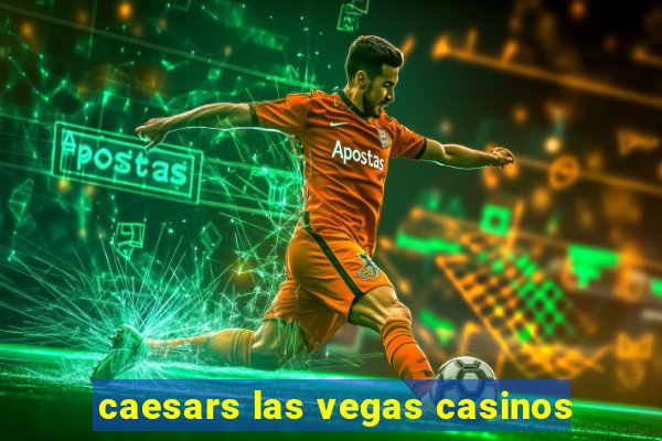 caesars las vegas casinos