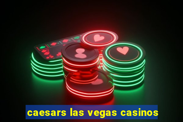 caesars las vegas casinos