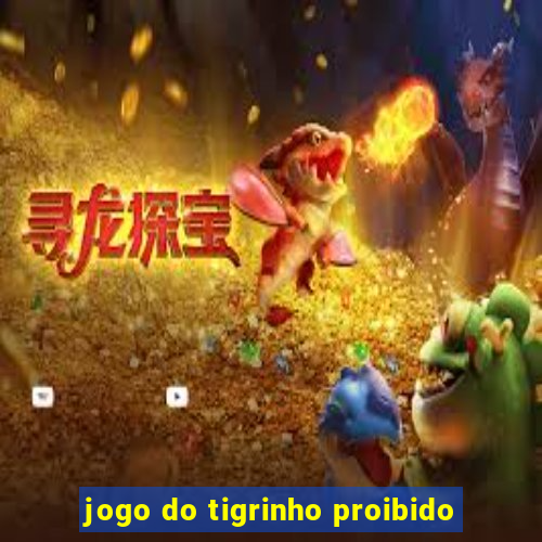 jogo do tigrinho proibido