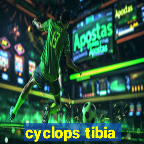 cyclops tibia