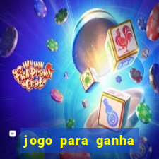 jogo para ganha dinheiro de verdade