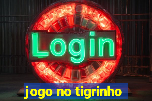 jogo no tigrinho