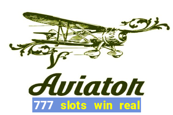 777 slots win real money 2023