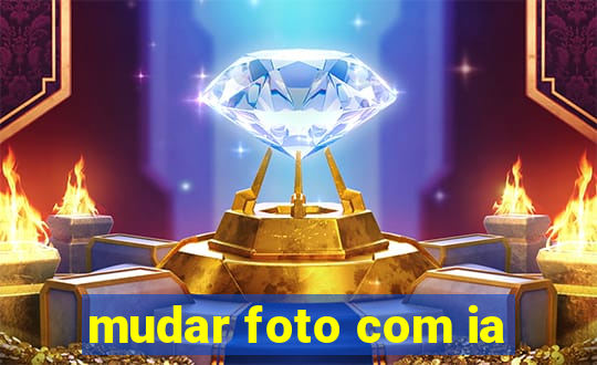 mudar foto com ia