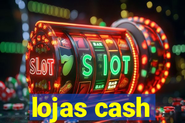 lojas cash