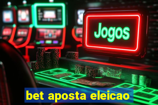 bet aposta eleicao