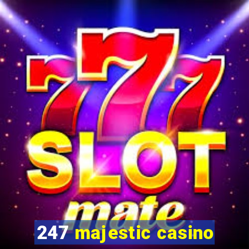 247 majestic casino