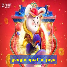 google qual o jogo de c****