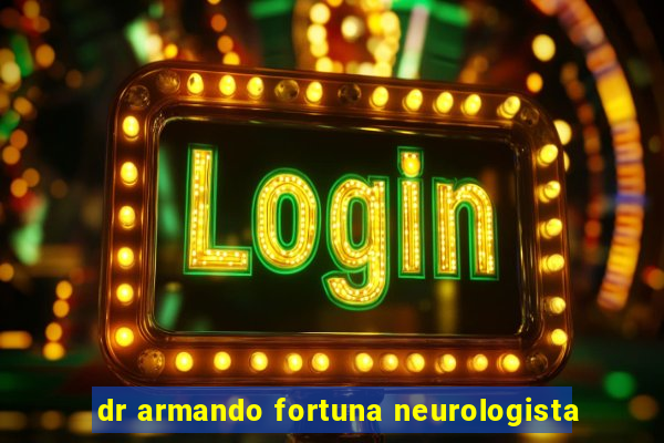 dr armando fortuna neurologista