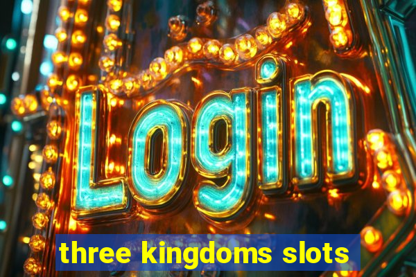 three kingdoms slots