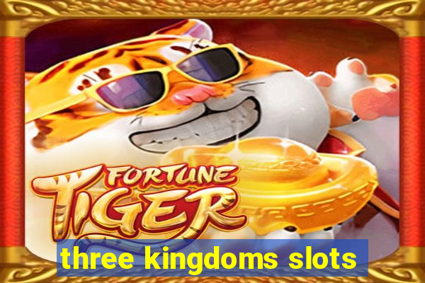 three kingdoms slots