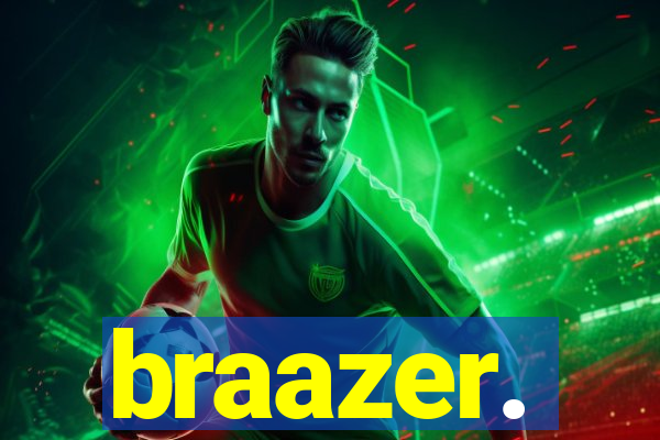 braazer.