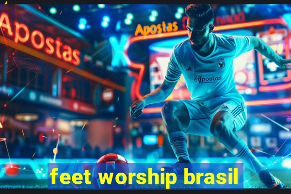 feet worship brasil