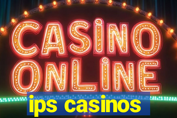 ips casinos