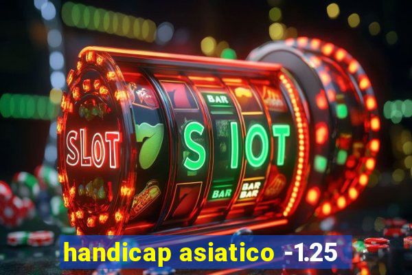 handicap asiatico -1.25