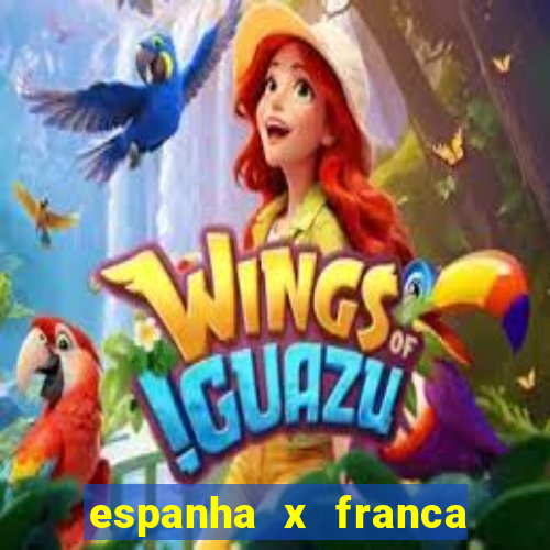 espanha x franca onde assistir