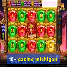 18+ casino michigan