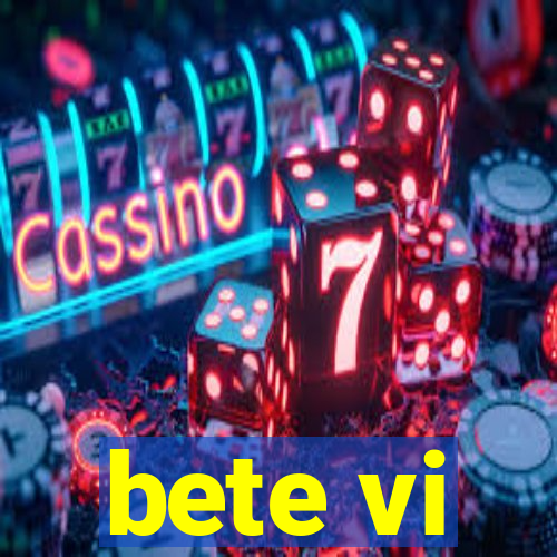 bete vi