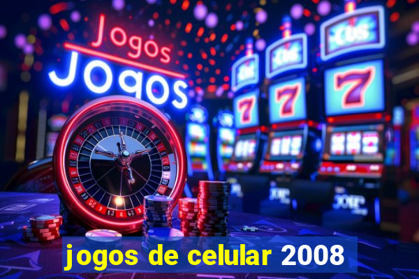 jogos de celular 2008