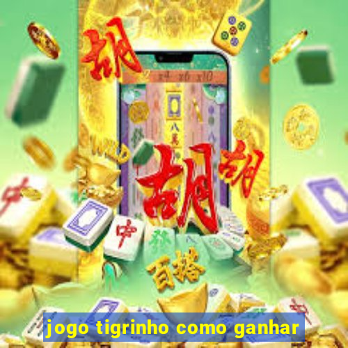 jogo tigrinho como ganhar