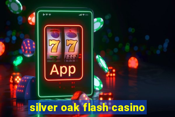 silver oak flash casino