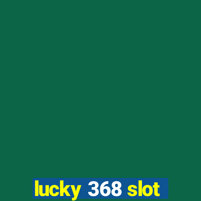 lucky 368 slot