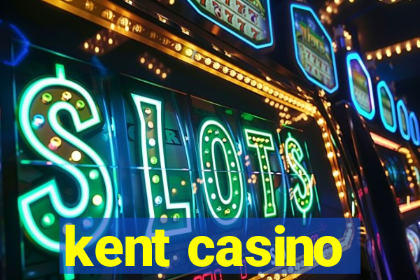 kent casino