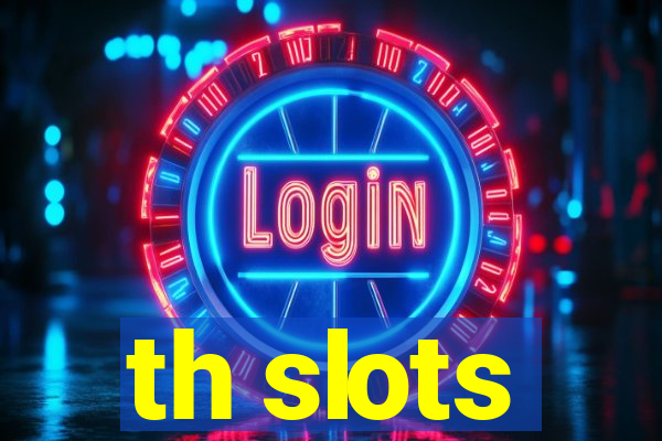 th slots