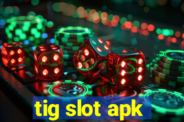 tig slot apk