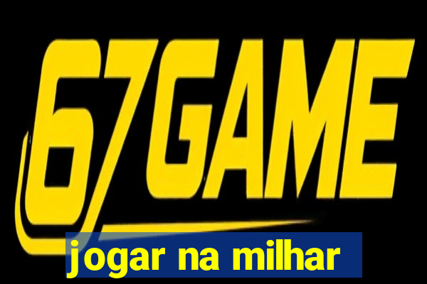 jogar na milhar