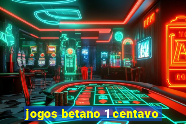 jogos betano 1 centavo