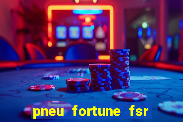 pneu fortune fsr 303 é bom