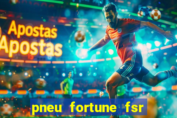 pneu fortune fsr 303 é bom