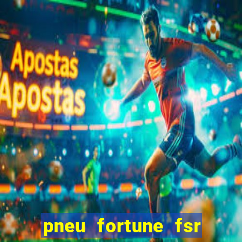 pneu fortune fsr 303 é bom