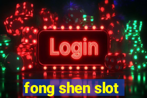 fong shen slot