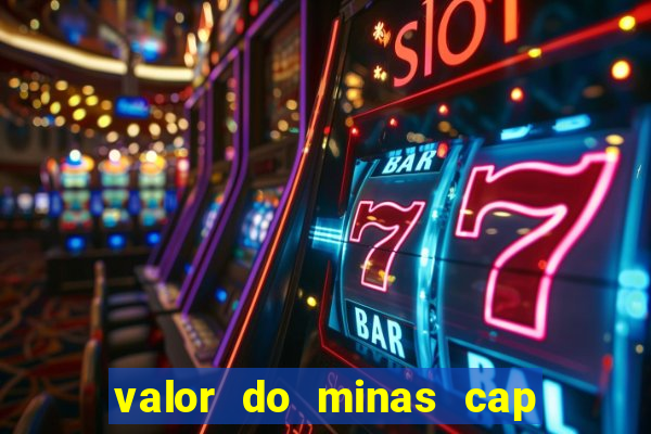 valor do minas cap dessa semana